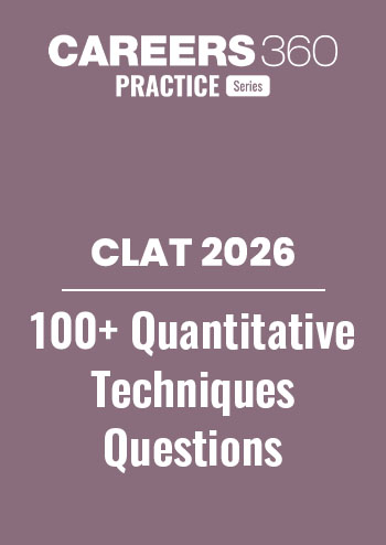 100+ CLAT Quantitative Techniques Questions with Answers and Detailed Solutions by Careers360