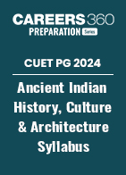 CUET PG 2024 Ancient Indian History, Culture & Architecture Syllabus