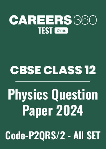 CBSE Class 12 Physics Question Papers 2024 (Code-P2QRS/2) – All Sets (1, 2, 3)