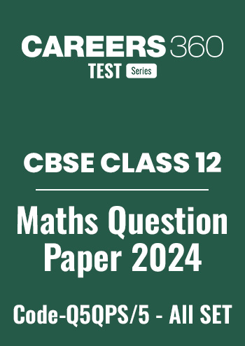 CBSE Class 12 Maths Question Papers 2024 (Code-Q5QPS/5) – All Sets (1, 2, 3)